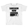 sarcasm now loading (2) Toddler T-shirt
