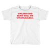 unless god sent you i'm unavailable Toddler T-shirt