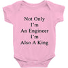 not only im an engineer im also a king Baby Onesie