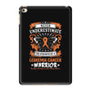 Never Underestimate The Strength Of A Leukemia Cancer Warrior iPad Mini 4
