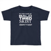 my kids made me bald Toddler T-shirt