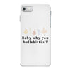 Baby Why You Bullshittin iPhone 7 Case