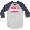 I Am Here Because You Broke Something 3/4 Sleeve Shirt