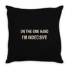 on one hand i'm indecisive Throw Pillow