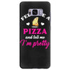 feed me a pizza and tell me i'm pretty Samsung Galaxy S8 Plus