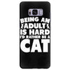 Being an adult is hard I'd rather be a cat Samsung Galaxy S8 Plus