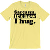 sarcasm. it's how i hug T-Shirt