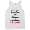Not All Heroes Wear Capes Some Become An Awesome Friend Tank Top