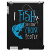 i fish so i don't choke iPad 3 and 4 Case
