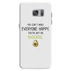 You Cant Make Everyone Happy You Are Not An Avocado Samsung Galaxy S7