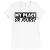 my place or yours Ladies Fitted T-Shirt