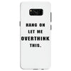 Hang On Let Me Overthink This Samsung Galaxy S8