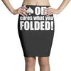 no one cares what you folded Pencil Skirts