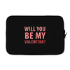 will you be my valentine Laptop sleeve