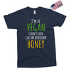 i'm so vegan i don't even call my boyfriend honey Exclusive T-shirt