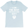 I Am The Best Mother's Day Gift Ever T-Shirt