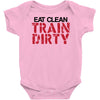 eat clean train dirty Baby Onesie
