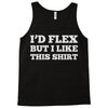 i'd flex but i like this shirt Tank Top
