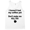 i havent had my coffee yet Tank Top