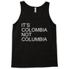 it's colombia not columbia Tank Top
