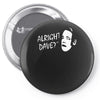 alright dave Pin-back button