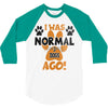 I WAS NORMAL 3 DOGS AGO 3/4 Sleeve Shirt