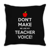 Don't Make Me Use My Teacher Voice Throw Pillow
