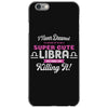 i never dreamed i'd grow up to be a super cute libra but here i am kil iPhone 6/6s Case