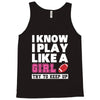 I Know I Play Like A Girl Try To Keep Up Tank Top