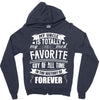 My Uncle Is Totally My Most Favorite Guy of All Time in the History of Zipper Hoodie
