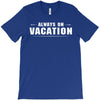 Always On Vacation T-Shirt