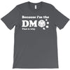 Because Im The Dm That Is Why T-Shirt
