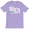 lets hug it out T-Shirt