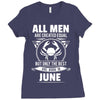 All Men Are Created Equal But Only The Best Are Born In June Ladies Fitted T-Shirt