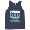i'm a proud dad of a freaking awesome teacher. (yes she bought me this Tank Top