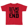 outlaws to the end 3 Toddler T-shirt
