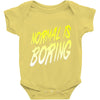 normal is boring Baby Onesie
