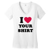 i love your shirt Women's V-Neck T-Shirt