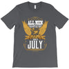All Men Are Created Equal But Only The Best Are Born In July T-Shirt