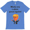 make my t shirt great again T-Shirt
