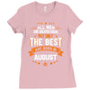All Men Created Equal But The Best Born In August Ladies Fitted T-Shirt