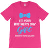 I'm Your Mother's Day Gift Dad Says You Are Welcome Baby Boy T-Shirt