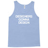 designers gonna design Tank Top