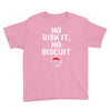 no risk it, no biscuit w Youth Tee