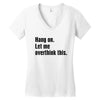 hang on. let me overthink this Women's V-Neck T-Shirt