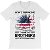 Veteran Don't Thank Me Thank My Brothers Who Never Came Back T-Shirt
