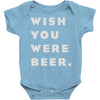 wish you were beer Baby Onesie