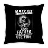 Back Off I Have A Crazy Grandpa And I am not Afraid To Use Him Throw Pillow