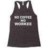no cofeeee no workeeee Racerback Tank