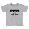 employee of the friggin month Toddler T-shirt